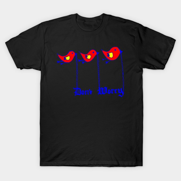 dont worry T-Shirt by Oluwa290